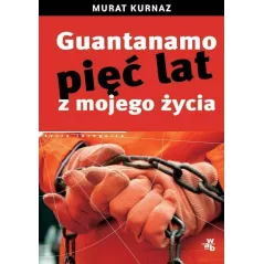 GUANTANAMO. PIĘĆ LAT Z MOJEGO ŻYCIA Helmut Kuhn, Murat Kurnaz - WAB