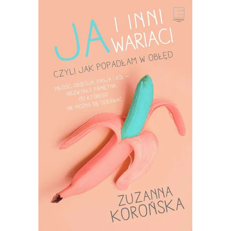 JA I INNI WARIACI CZYLI JAK POPADŁAM W OBŁĘD - Edipresse