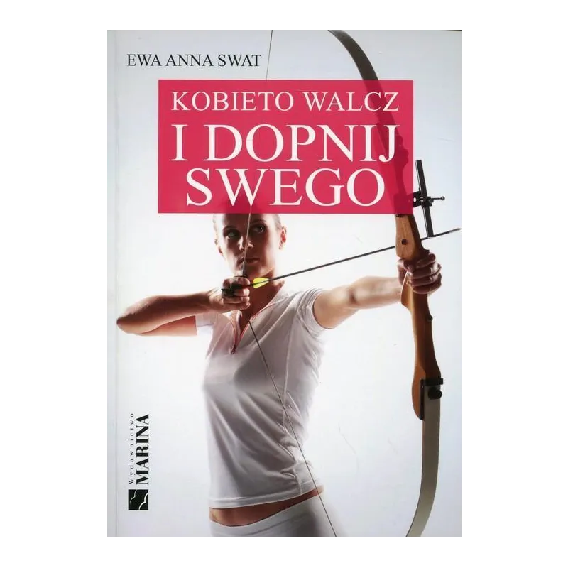 KOBIETO WALCZ I DOPNIJ SWEGO Ewa Anna Swat - Marina