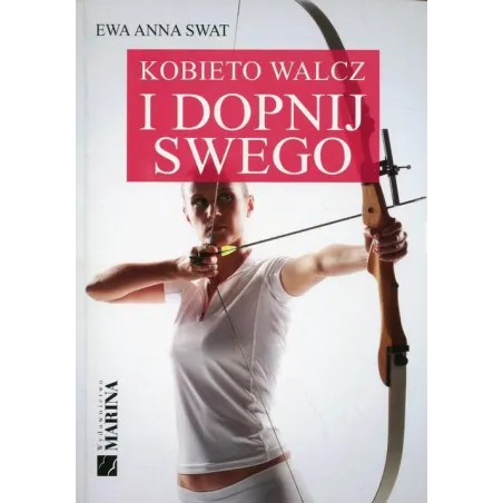 KOBIETO WALCZ I DOPNIJ SWEGO Ewa Anna Swat - Marina