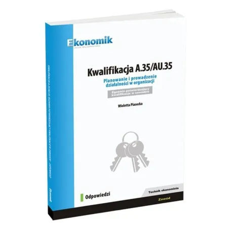 KWALIFIKACJA A.35/AU.35 PLANOWANIE I PROWADZENIE DZIAŁALNOŚCI W ORGANIZACJI Wioletta Piasecka - Ekonomik