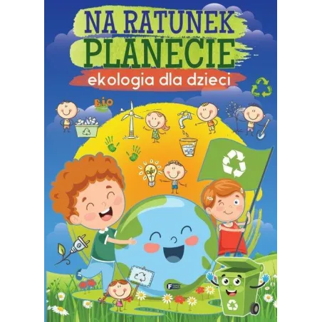 Na Ratunek Planecie. Ekologia Dla Dzieci