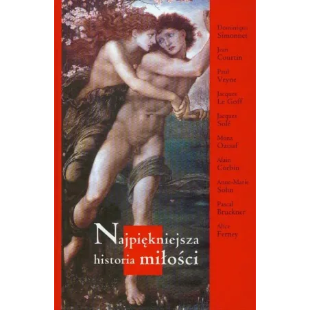 Najpiękniejsza Historia Miłości Dominique Simonnet, Jean Courtin, Paul Veyne Najpiękniejsza Historia Miłości Dominique Simonnet, Jean Courtin, Paul Veyne