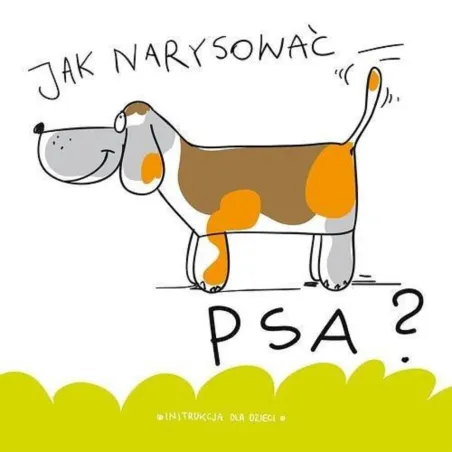 JAK NARYSOWAĆ PSA? INSTRUKCJA DLA DZIECI - Wilga