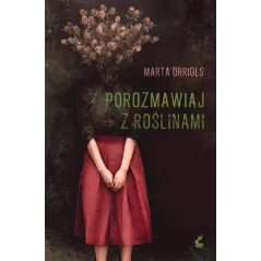 POROZMAWIAJ Z ROŚLINAMI Marta Orriols - Sonia Draga