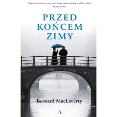 PRZED KOŃCEM ZIMY Bernard MacLaverty - Agora