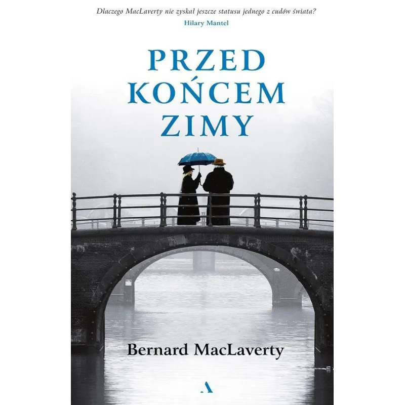 PRZED KOŃCEM ZIMY Bernard MacLaverty - Agora