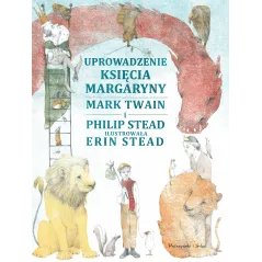 UPROWADZENIE KSIĘCIA MARGARYNY Mark Twain, Philip Stead 7+ - Prószyński Media