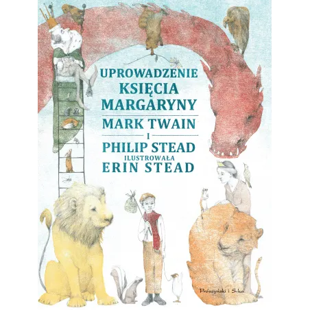 UPROWADZENIE KSIĘCIA MARGARYNY Mark Twain, Philip Stead 7+ - Prószyński Media