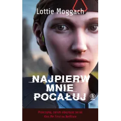 NAJPIERW MNIE POCAŁUJ Lottie Moggach - Rebis