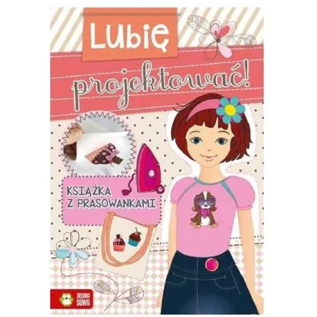 LUBIĘ PROJEKTOWAĆ KSIĄŻKA Z PRASOWANKAMI - Zielona Sowa