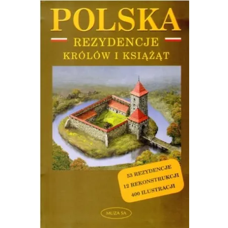 POLSKA REZYDENCJE KRÓLÓW I KSIĄŻĄT PRZEWODNIK ILUSTROWANY Marek Borucki - Muza