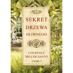 SEKRET DRZEWA OLIWNEGO Courtney Miller Santo - Wielka Litera