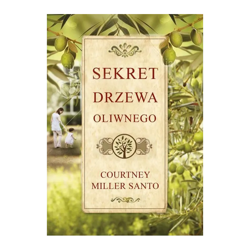 SEKRET DRZEWA OLIWNEGO Courtney Miller Santo - Wielka Litera