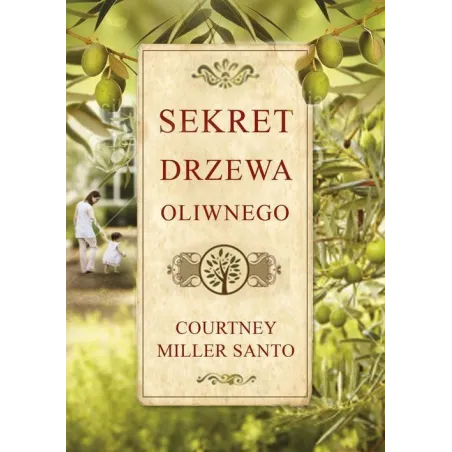SEKRET DRZEWA OLIWNEGO Courtney Miller Santo - Wielka Litera