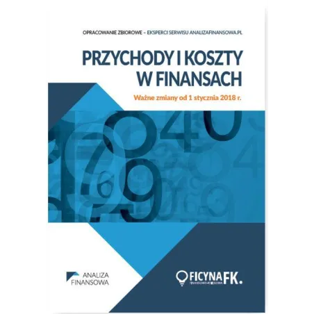 PRZYCHODY I KOSZTY W FINANSACH WAŻNE ZMIANY OD 1 STYCZNIA 2018 R. - Wiedza i Praktyka