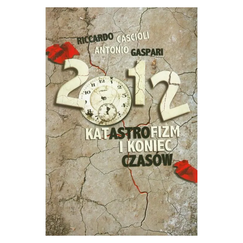 2012 KATASTROFIZM I KONIEC CZASÓW Riccardo Cascioli, Antonio Gaspari - Wydawnictwo Św. Stanisława BM