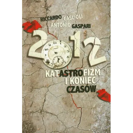 2012 KATASTROFIZM I KONIEC CZASÓW Riccardo Cascioli, Antonio Gaspari - Wydawnictwo Św. Stanisława BM