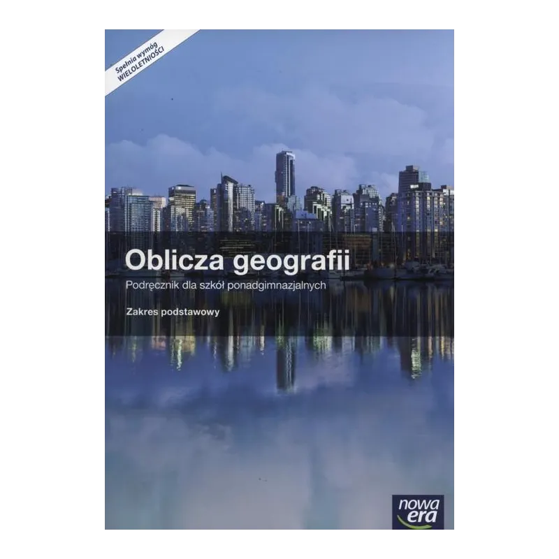 OBLICZA GEOGRAFII PODRĘCZNIK ZAKRES PODSTAWOWY SZKOŁY PONADGIMNAZJALNE Radosław Uliszak - Nowa Era