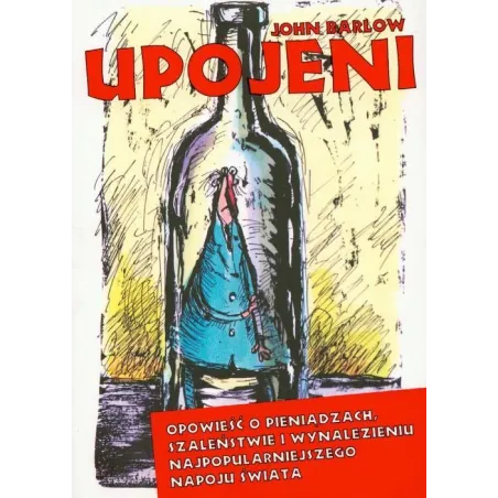 UPOJENI OPOWIEŚĆ O PIENIĄDZACH, SZALEŃSTWIE I WYNALEZIENIU NAJPOPULARNIEJSZEGO NAPOJU ŚWIATA John Barlow - Vizja Press&it