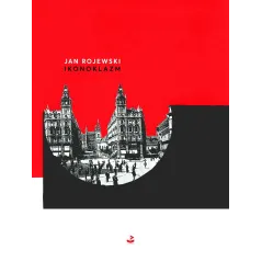 IKONOKLAZM Jan Rojewski - Biuro Literackie