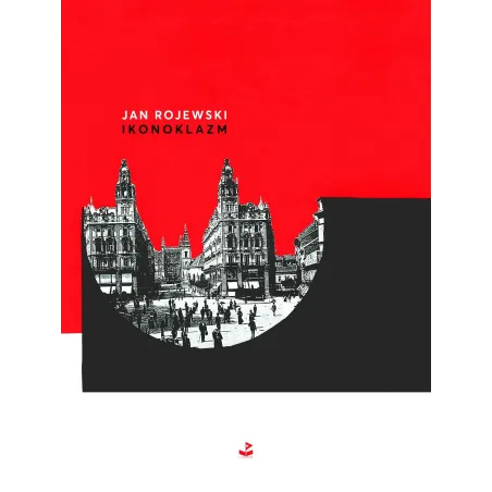 IKONOKLAZM Jan Rojewski - Biuro Literackie