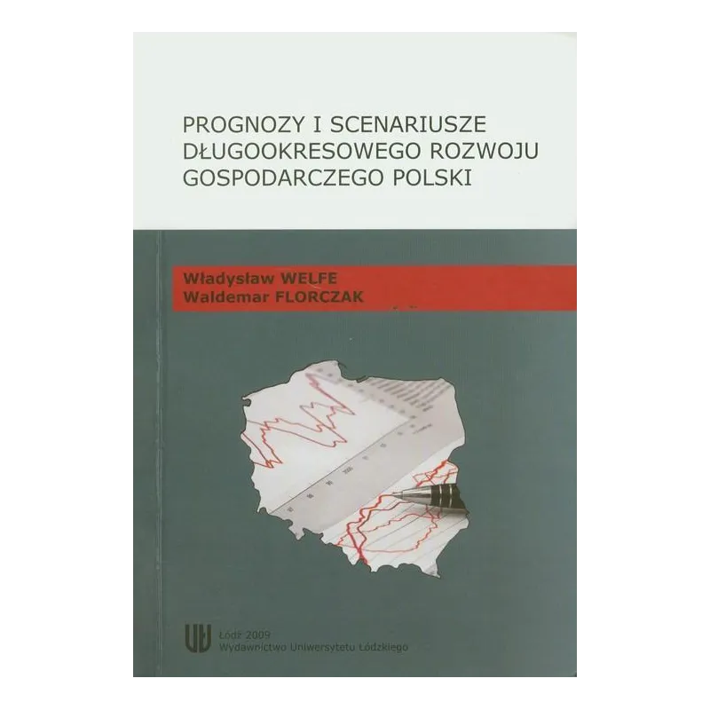 PROGNOZY I SCENARIUSZE DŁUGOOKRESOWEGO ROZWOJU GOSPODARCZEGO POLSKI - Wydawnictwo Uniwersytetu Łódzkiego