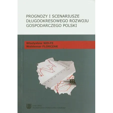 PROGNOZY I SCENARIUSZE DŁUGOOKRESOWEGO ROZWOJU GOSPODARCZEGO POLSKI - Wydawnictwo Uniwersytetu Łódzkiego