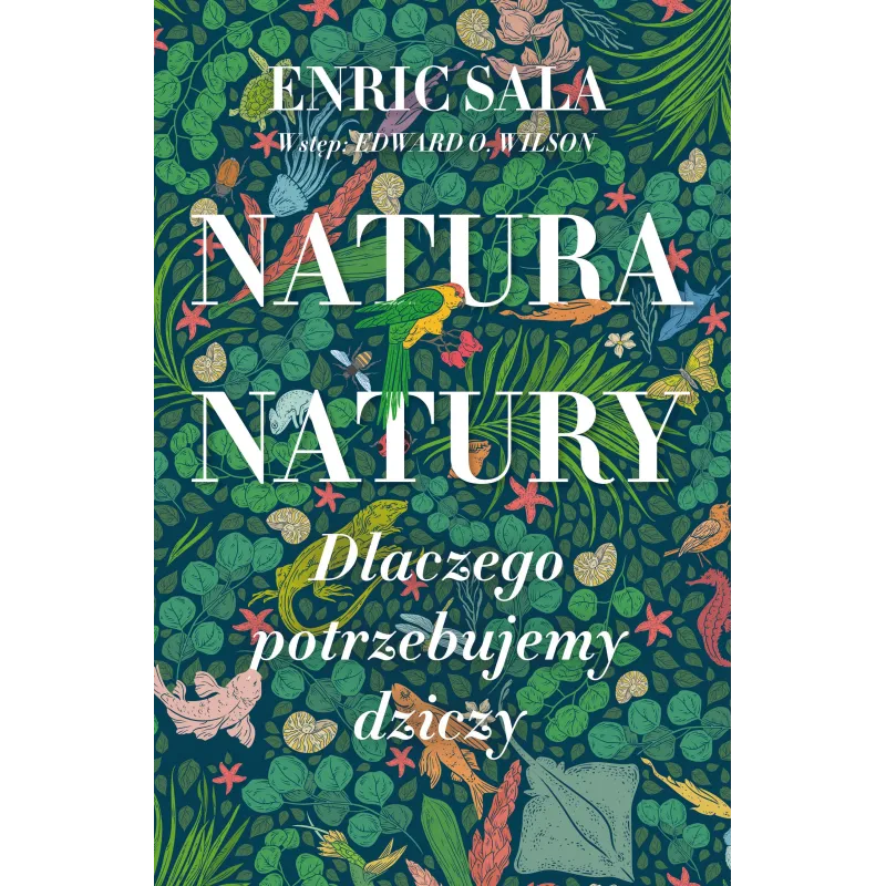 NATURA NATURY. DLACZEGO POTRZEBUJEMY DZICZY Enric Sala - Słowne