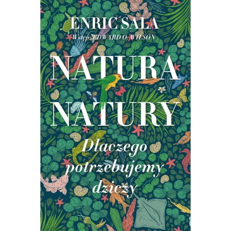NATURA NATURY. DLACZEGO POTRZEBUJEMY DZICZY Enric Sala - Słowne