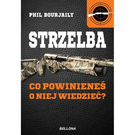 STRZELBA CO POWINIENEŚ O NIEJ WIEDZIEĆ Phil Bourjally - Bellona