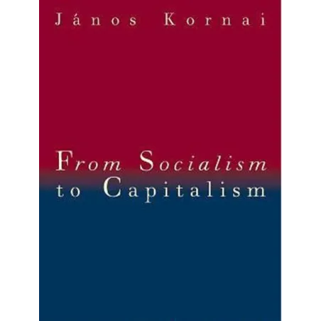 FROM SOCIALISM TO CAPITALISM Janos Kornai - Central European University Press