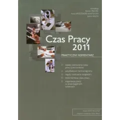 CZAS PRACY 2011 PRAKTYCZNY KOMENTARZ - Wiedza i Praktyka