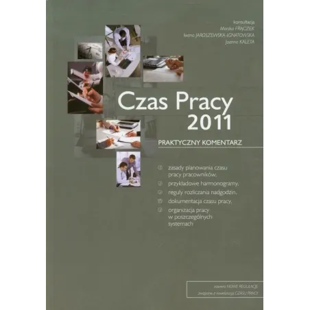 CZAS PRACY 2011 PRAKTYCZNY KOMENTARZ - Wiedza i Praktyka