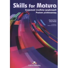 SKILLS FOR MATURA ZNAJOMOŚĆ ŚRODKÓW JĘZYKOWYCH POZIOM PODSTAWOWY SZKOŁY PONADGIMNAZJALNE Virginia Evans, Jenny Dooley -...