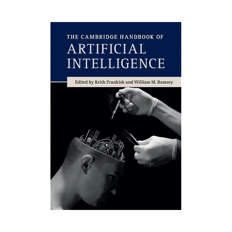 THE CAMBRIDGE HANDBOOK OFARTIFICIAL INTELLIGENCE Keith Frankish, William M. Ramsey - Cambridge University Press