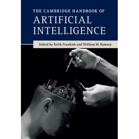 THE CAMBRIDGE HANDBOOK OFARTIFICIAL INTELLIGENCE Keith Frankish, William M. Ramsey - Cambridge University Press