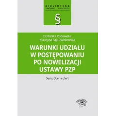 WARUNKI UDZIAŁU W POSTĘPOWANIU PO NOWELIZACJI USTAWY PZP SERIA: OCENA OFERT Dominika Perkowska, Klaudyna Saja-Żwirkowska -...