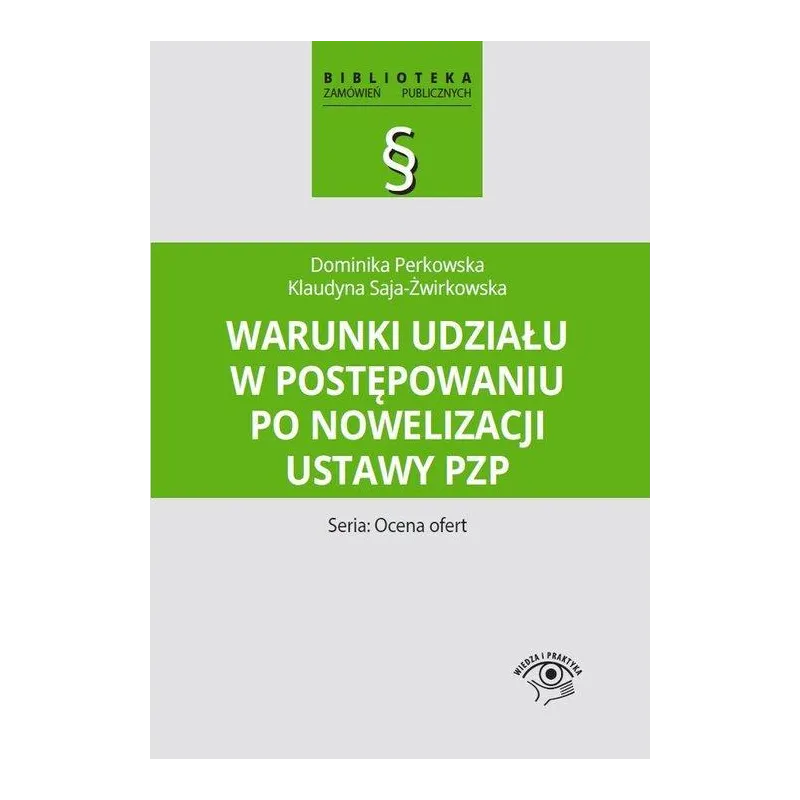 WARUNKI UDZIAŁU W POSTĘPOWANIU PO NOWELIZACJI USTAWY PZP SERIA: OCENA OFERT Dominika Perkowska, Klaudyna Saja-Żwirkowska -...