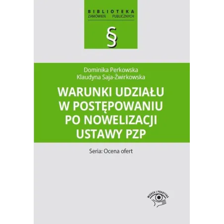 WARUNKI UDZIAŁU W POSTĘPOWANIU PO NOWELIZACJI USTAWY PZP SERIA: OCENA OFERT Dominika Perkowska, Klaudyna Saja-Żwirkowska -...