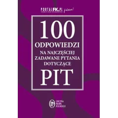 100 ODPOWIEDZI NA NAJCZĘŚCIEJ ZADAWANE PYTANIA DOTYCZĄCE PIT - Oficyna Prawa Polskiego