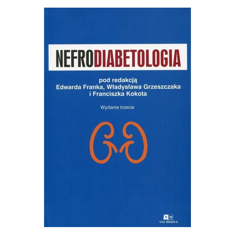 NEFRODIABETOLOGIA Edward Franek, Franciszek Kokot, Władysław Grzeszczak - Via Medica
