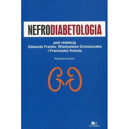 NEFRODIABETOLOGIA Edward Franek, Franciszek Kokot, Władysław Grzeszczak - Via Medica