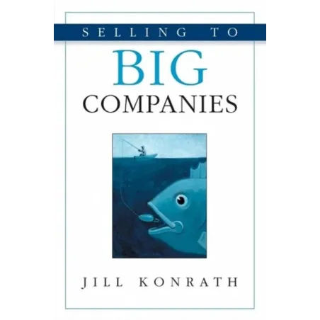 SELLING TO BIG COMPANIES Jill Konrath - Kaplan Publishing