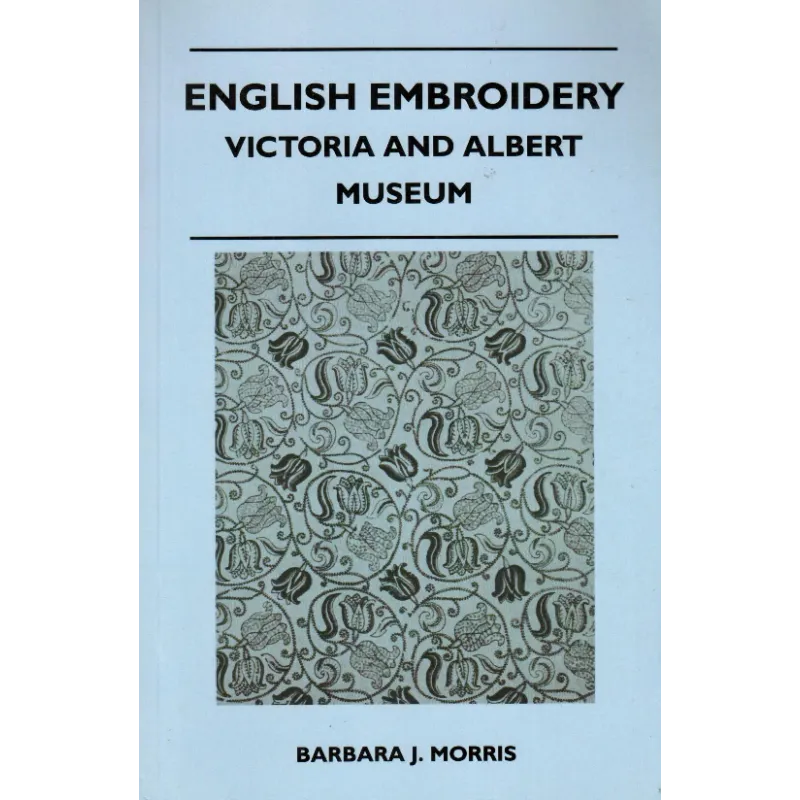 ENGLISH EMBROIDERY VICTORIA AND ALBERT MESEUM Barbara J. Morris