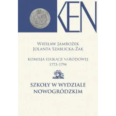 KOMISJA EDUKACJI NARODOWEJ 1773-1794 XII SZKOŁY W WYDZIALE NOWOGRÓDZKIM Wiesław Jamrożek, Jolanta Szablicka-Żak - Aspra