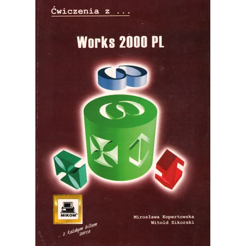 ĆWICZENIA Z WORKS 2000 PL Mirosława Kopertowska, Witold Sikorski