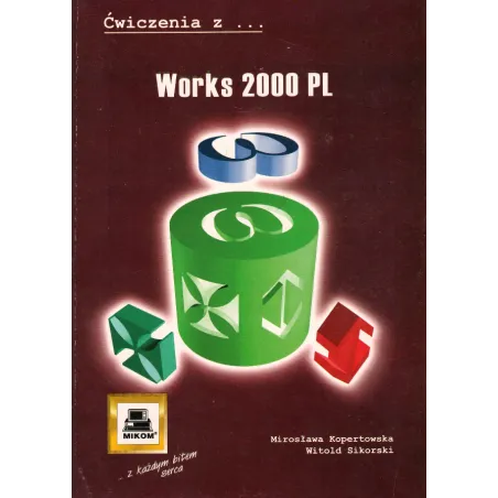 ĆWICZENIA Z WORKS 2000 PL Mirosława Kopertowska, Witold Sikorski