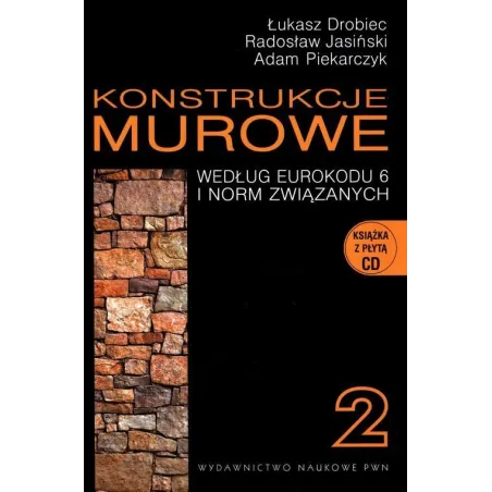 KONSTRUKCJE MUROWE 2 WEDŁUG EUROKODU 6 I NORM ZWIĄZANYCH Z PŁYTĄ CD Łukasz Drobiec, Radosław Jasiński, Adam Piekarczyk...