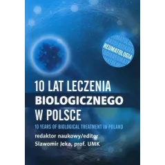 10 LAT LECZENIA BIOLOGICZNEGO W POLSCE. REUMATOLOGIA Sławomir Jeka - Termedia